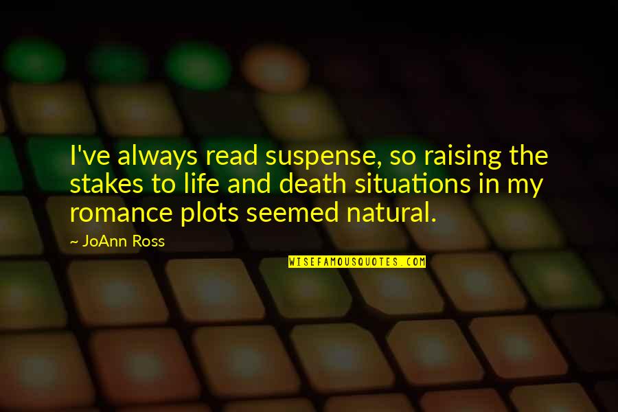 Life Situations Quotes By JoAnn Ross: I've always read suspense, so raising the stakes