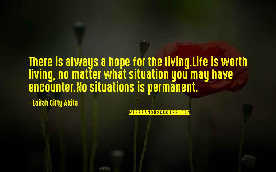 Life Situations Quotes By Lailah Gifty Akita: There is always a hope for the living.Life