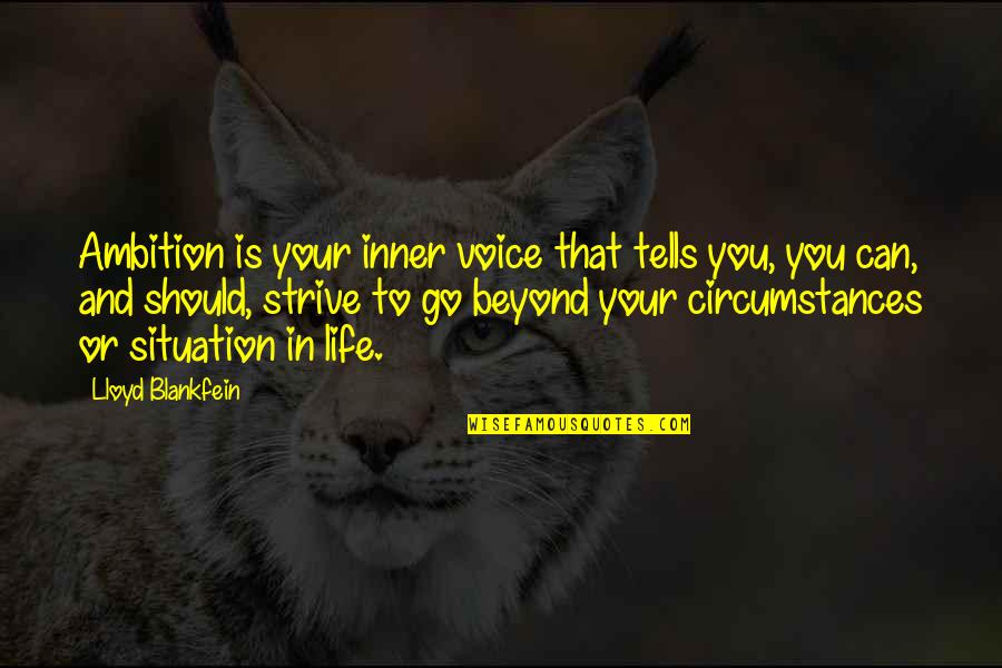 Life Situations Quotes By Lloyd Blankfein: Ambition is your inner voice that tells you,