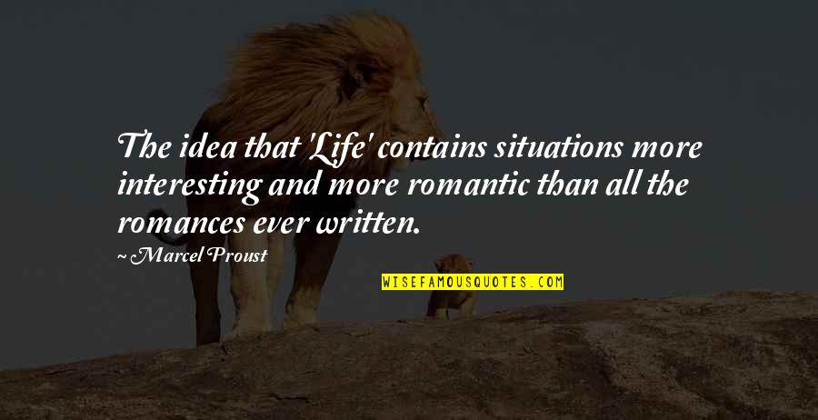 Life Situations Quotes By Marcel Proust: The idea that 'Life' contains situations more interesting