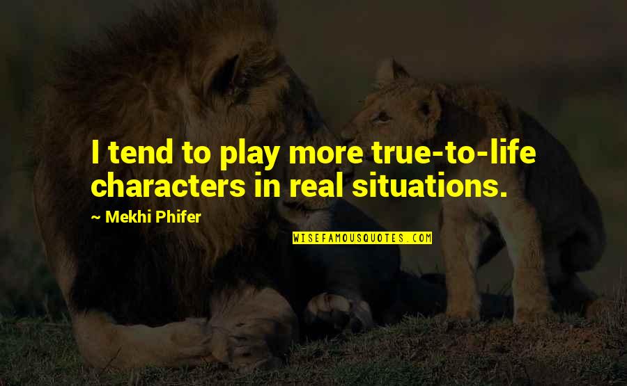 Life Situations Quotes By Mekhi Phifer: I tend to play more true-to-life characters in