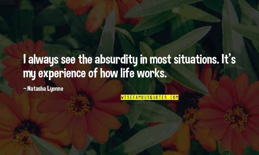 Life Situations Quotes By Natasha Lyonne: I always see the absurdity in most situations.