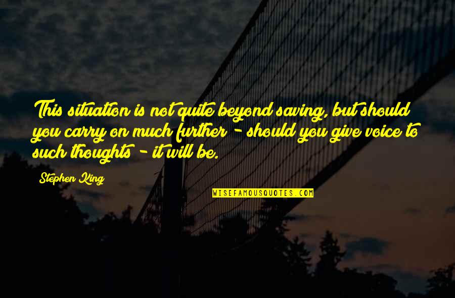 Life Situations Quotes By Stephen King: This situation is not quite beyond saving, but