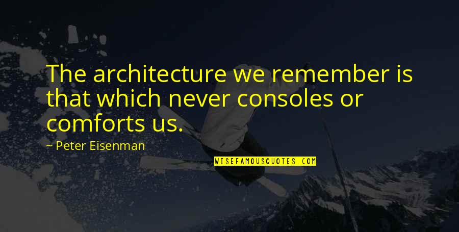 Life Skeleton Quotes By Peter Eisenman: The architecture we remember is that which never