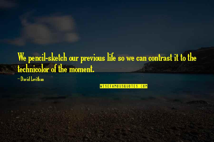 Life Sketch Quotes By David Levithan: We pencil-sketch our previous life so we can