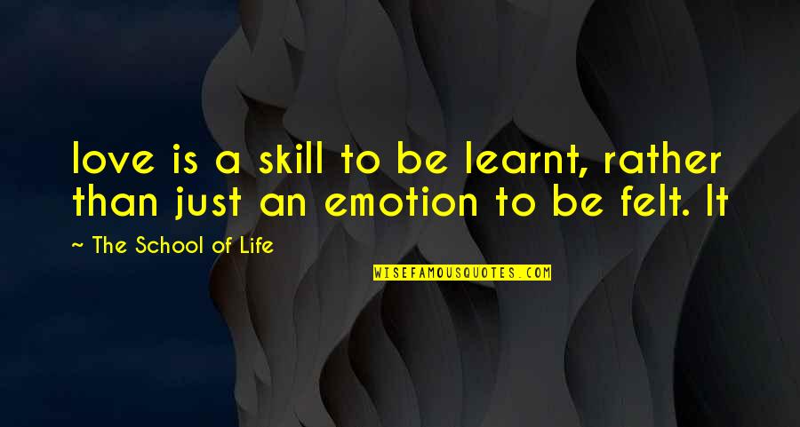 Life Skill Quotes By The School Of Life: love is a skill to be learnt, rather