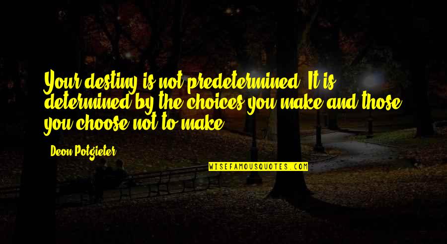 Life Skills Inspirational Quotes By Deon Potgieter: Your destiny is not predetermined, It is determined