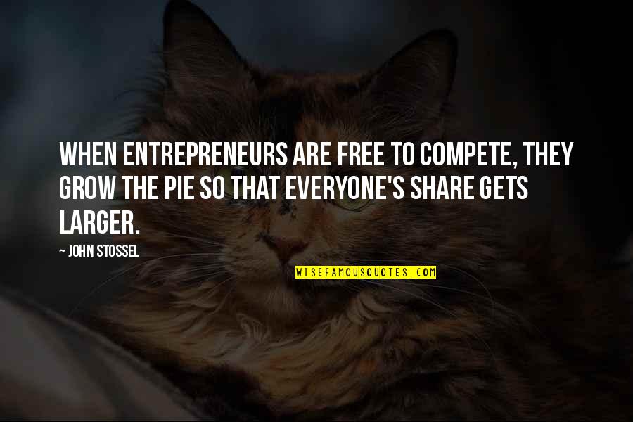 Life Skills Inspirational Quotes By John Stossel: When entrepreneurs are free to compete, they grow