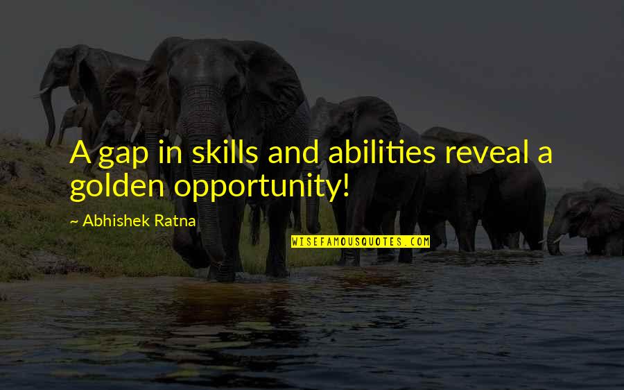 Life Skills Quotes By Abhishek Ratna: A gap in skills and abilities reveal a