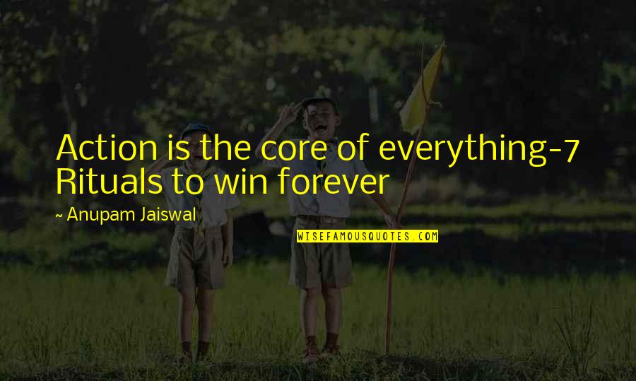 Life Skills Quotes By Anupam Jaiswal: Action is the core of everything-7 Rituals to