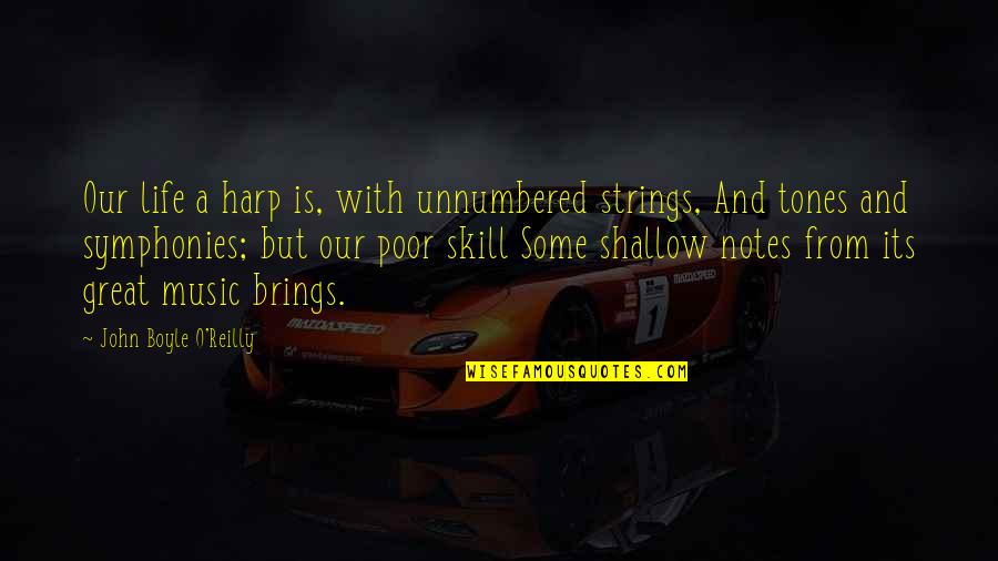 Life Skills Quotes By John Boyle O'Reilly: Our life a harp is, with unnumbered strings,