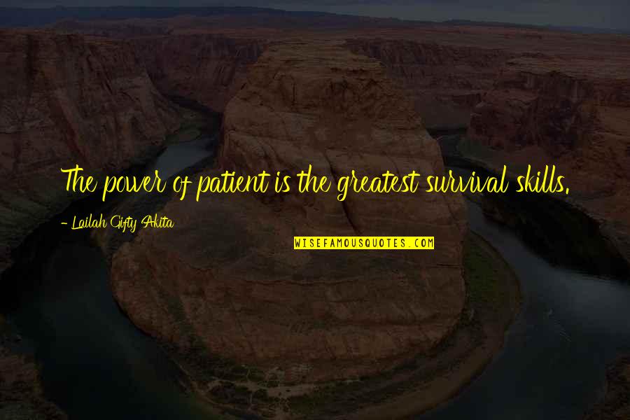 Life Skills Quotes By Lailah Gifty Akita: The power of patient is the greatest survival