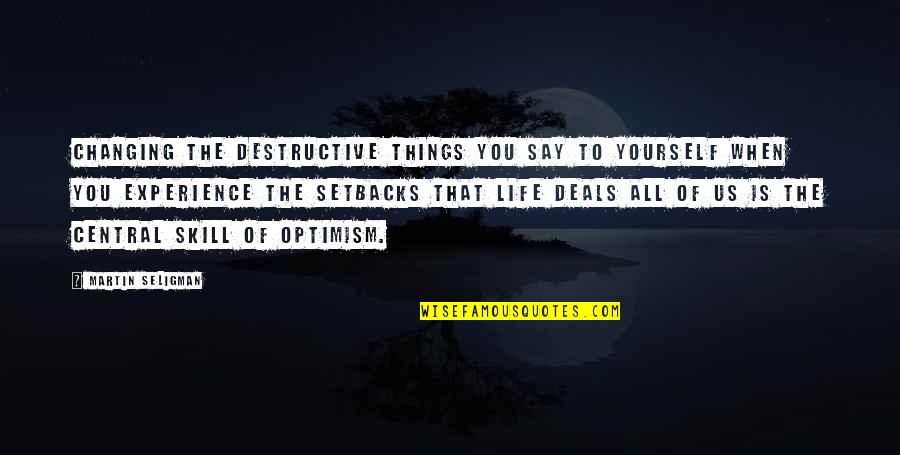 Life Skills Quotes By Martin Seligman: Changing the destructive things you say to yourself