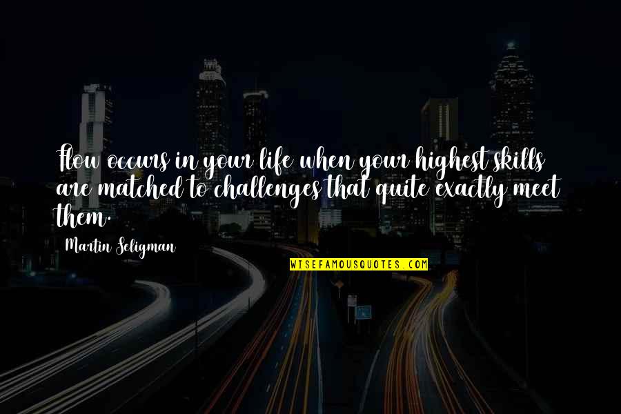 Life Skills Quotes By Martin Seligman: Flow occurs in your life when your highest