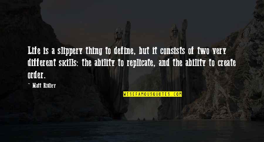 Life Skills Quotes By Matt Ridley: Life is a slippery thing to define, but