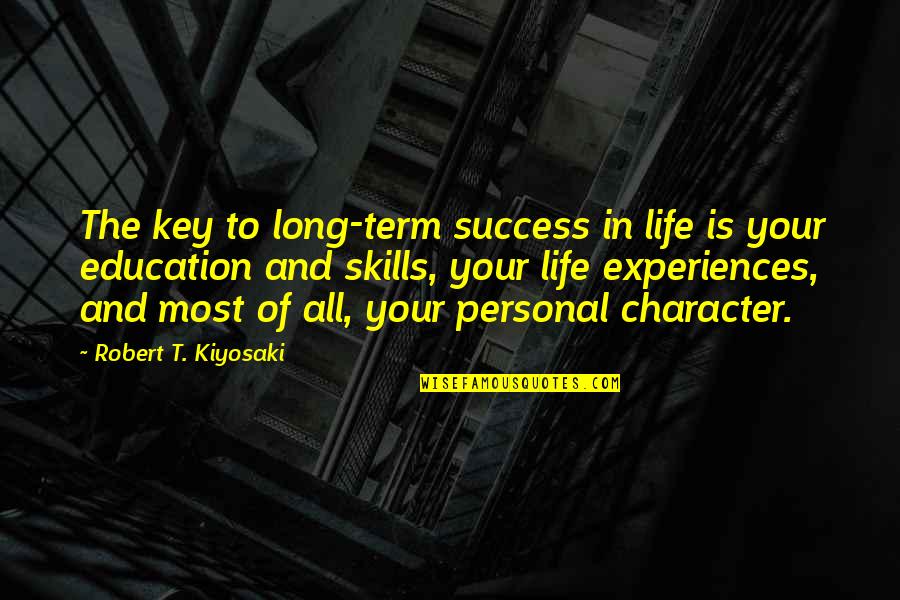 Life Skills Quotes By Robert T. Kiyosaki: The key to long-term success in life is