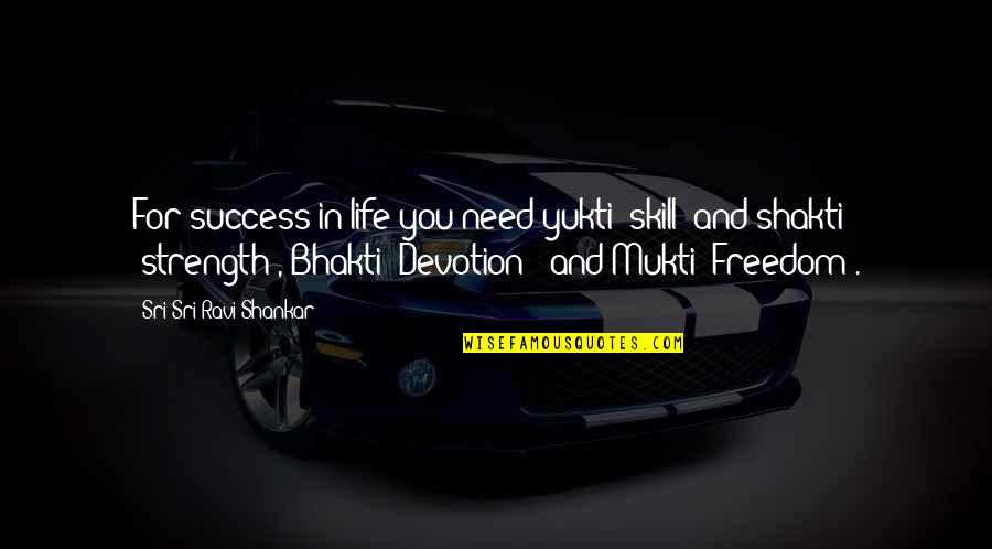 Life Skills Quotes By Sri Sri Ravi Shankar: For success in life you need yukti (skill)