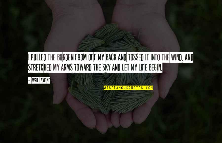Life Sky Quotes By Avril Lavigne: I pulled the burden from off my back Life Sky Quotes By Avril Lavigne: I pulled the burden from off my back