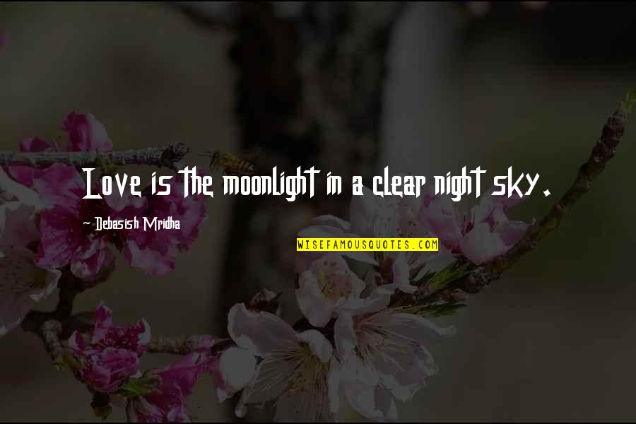Life Sky Quotes By Debasish Mridha: Love is the moonlight in a clear night Life Sky Quotes By Debasish Mridha: Love is the moonlight in a clear night