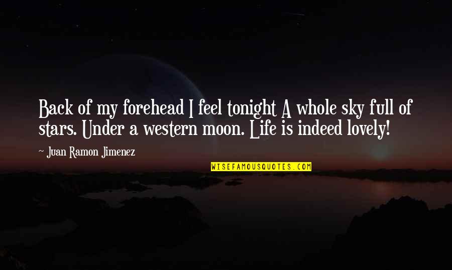 Life Sky Quotes By Juan Ramon Jimenez: Back of my forehead I feel tonight A Life Sky Quotes By Juan Ramon Jimenez: Back of my forehead I feel tonight A