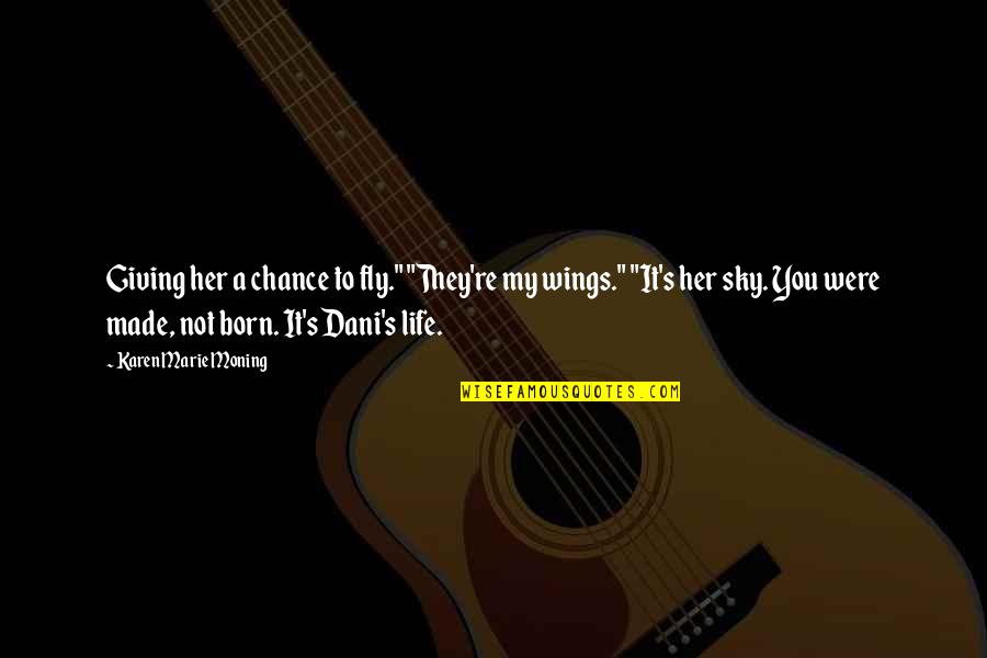 Life Sky Quotes By Karen Marie Moning: Giving her a chance to fly." "They're my Life Sky Quotes By Karen Marie Moning: Giving her a chance to fly." "They're my