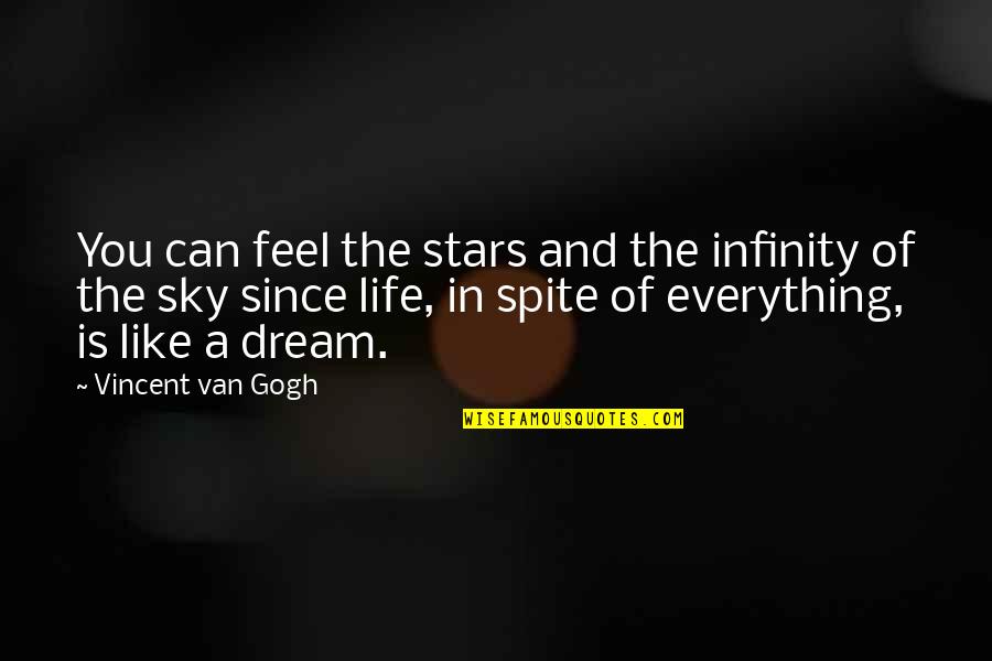 Life Sky Quotes By Vincent Van Gogh: You can feel the stars and the infinity Life Sky Quotes By Vincent Van Gogh: You can feel the stars and the infinity