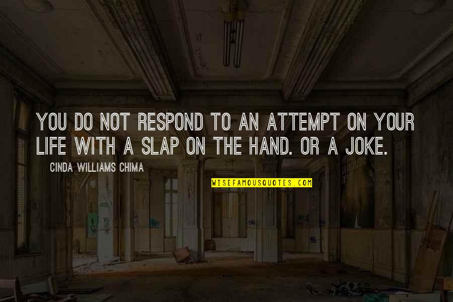 Life Slap Quotes By Cinda Williams Chima: You do not respond to an attempt on Life Slap Quotes By Cinda Williams Chima: You do not respond to an attempt on