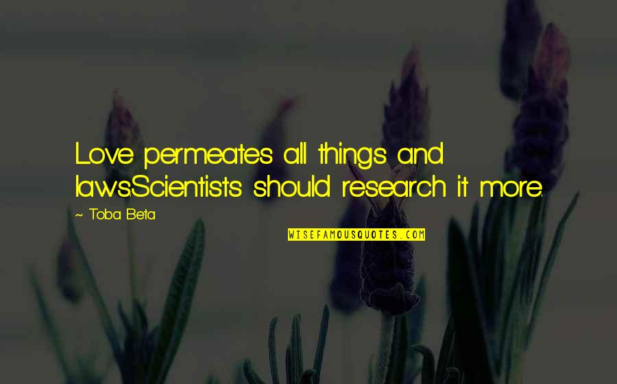 Life Slaps Quotes By Toba Beta: Love permeates all things and laws.Scientists should research