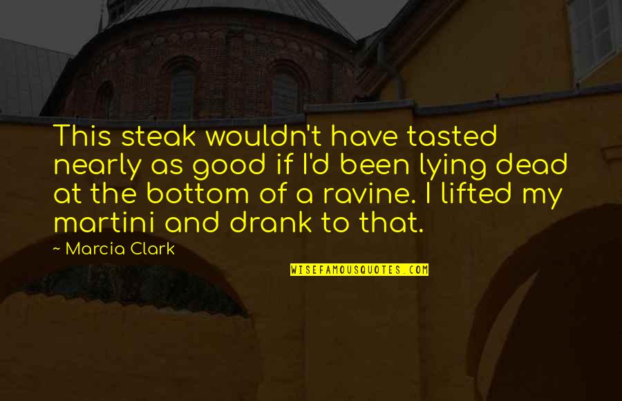 Life Slogans Quotes By Marcia Clark: This steak wouldn't have tasted nearly as good