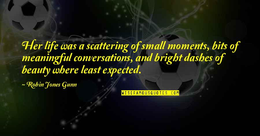 Life Small Moments Quotes By Robin Jones Gunn: Her life was a scattering of small moments,