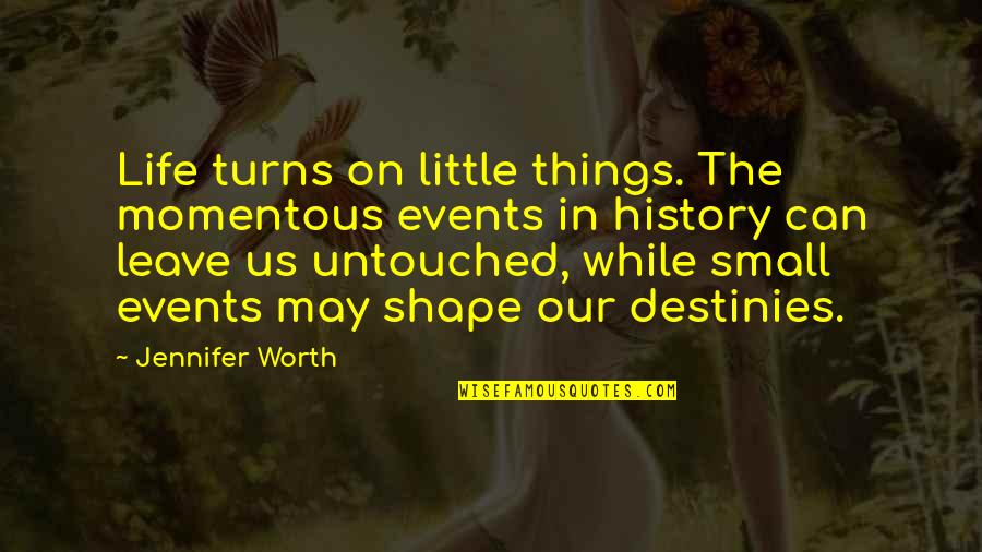 Life Small Things Quotes By Jennifer Worth: Life turns on little things. The momentous events