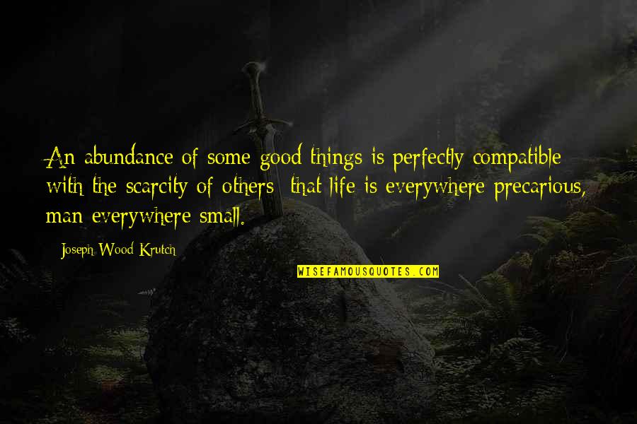 Life Small Things Quotes By Joseph Wood Krutch: An abundance of some good things is perfectly