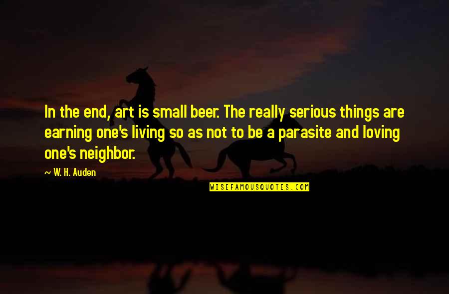 Life Small Things Quotes By W. H. Auden: In the end, art is small beer. The