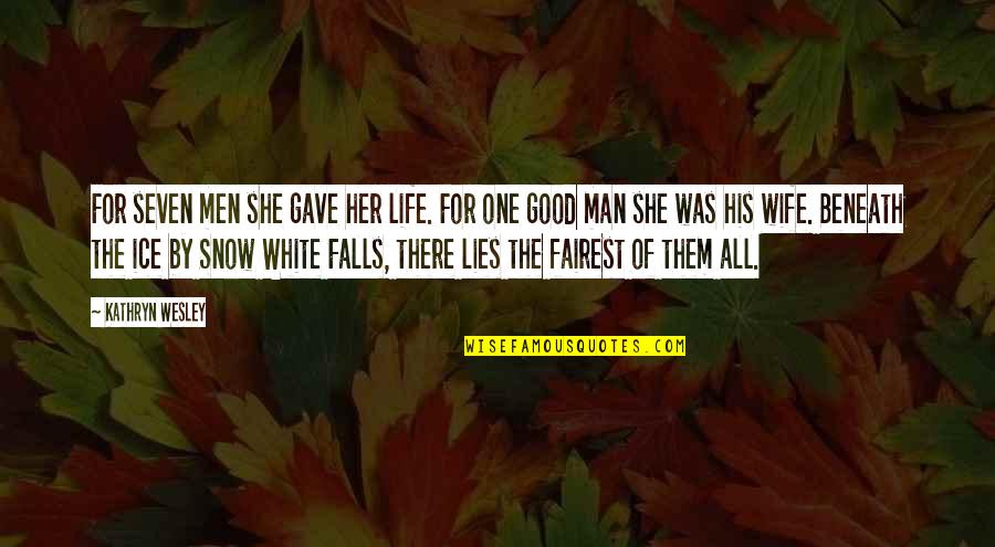 Life Snow Quotes By Kathryn Wesley: For seven men she gave her life. For Life Snow Quotes By Kathryn Wesley: For seven men she gave her life. For
