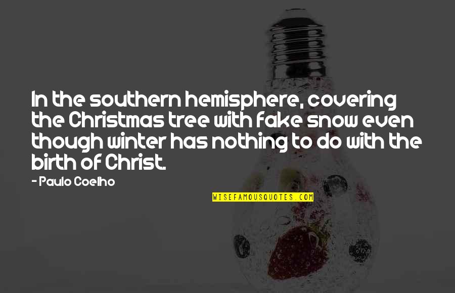 Life Snow Quotes By Paulo Coelho: In the southern hemisphere, covering the Christmas tree Life Snow Quotes By Paulo Coelho: In the southern hemisphere, covering the Christmas tree