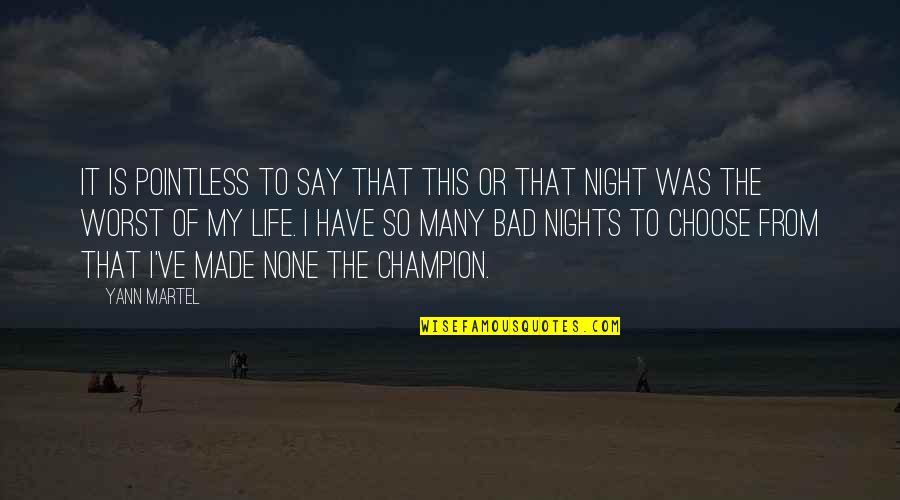 Life So Bad Quotes By Yann Martel: It is pointless to say that this or Life So Bad Quotes By Yann Martel: It is pointless to say that this or
