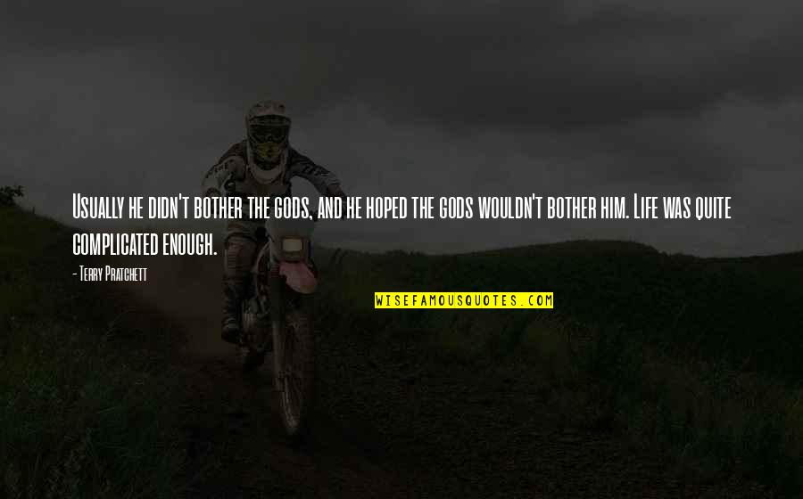 Life So Complicated Quotes By Terry Pratchett: Usually he didn't bother the gods, and he