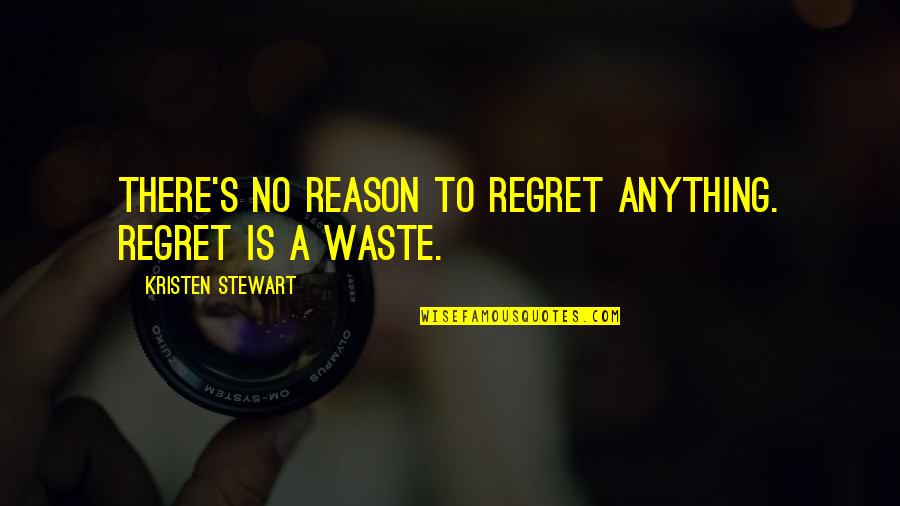 Life So Confusing Quotes By Kristen Stewart: There's no reason to regret anything. Regret is