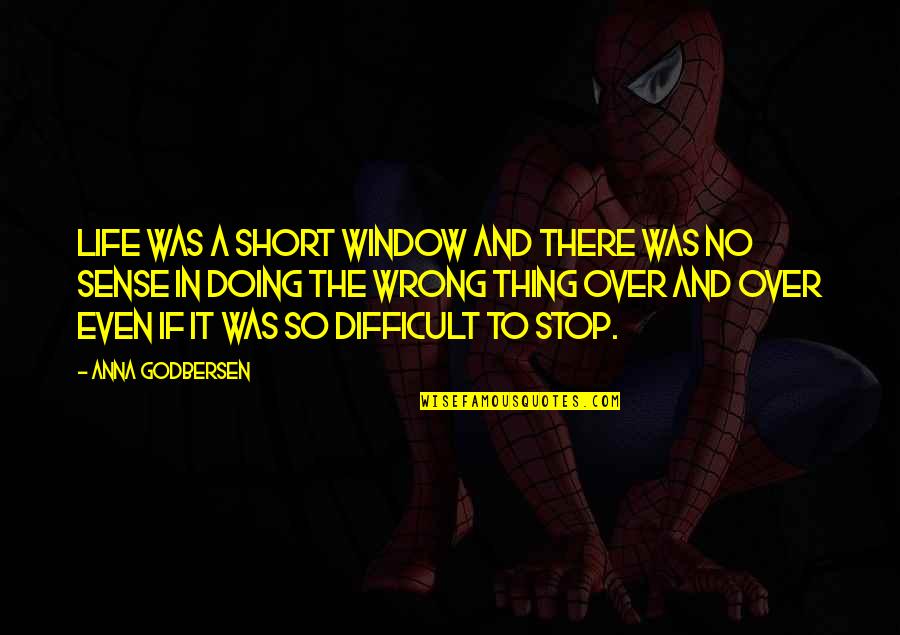 Life So Difficult Quotes By Anna Godbersen: Life was a short window and there was