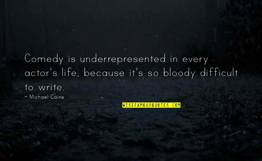 Life So Difficult Quotes By Michael Caine: Comedy is underrepresented in every actor's life, because