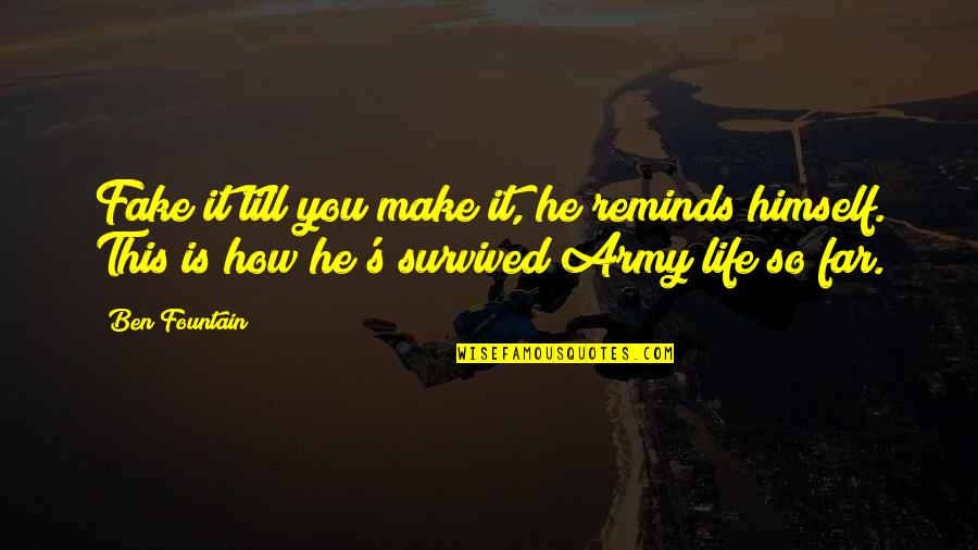 Life So Far Quotes By Ben Fountain: Fake it till you make it, he reminds Life So Far Quotes By Ben Fountain: Fake it till you make it, he reminds