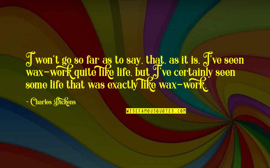 Life So Far Quotes By Charles Dickens: I won't go so far as to say, Life So Far Quotes By Charles Dickens: I won't go so far as to say,