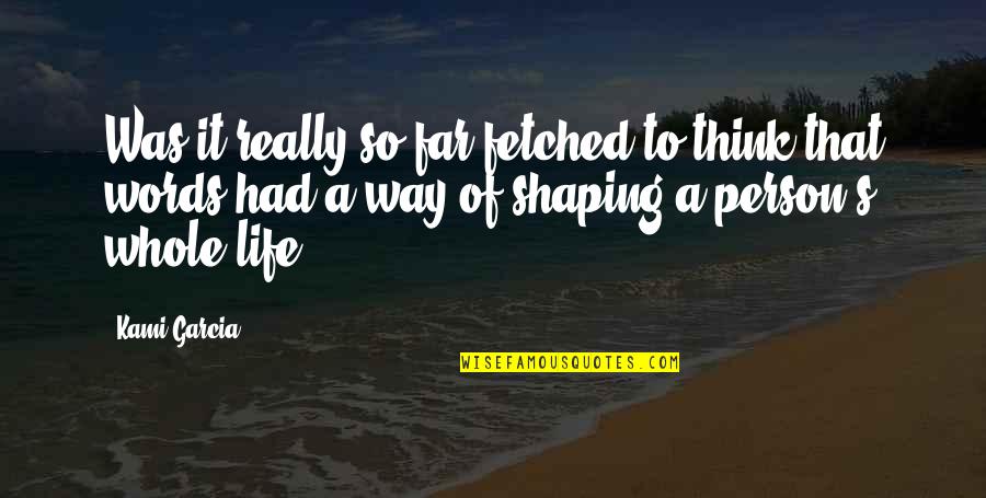 Life So Far Quotes By Kami Garcia: Was it really so far-fetched to think that Life So Far Quotes By Kami Garcia: Was it really so far-fetched to think that