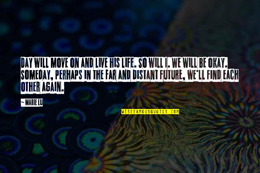 Life So Far Quotes By Marie Lu: Day will move on and live his life. Life So Far Quotes By Marie Lu: Day will move on and live his life.