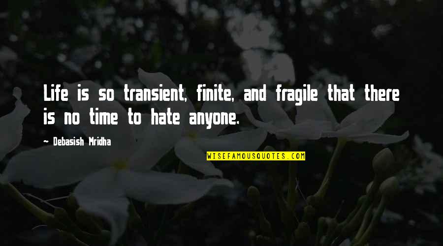 Life So Fragile Quotes By Debasish Mridha: Life is so transient, finite, and fragile that