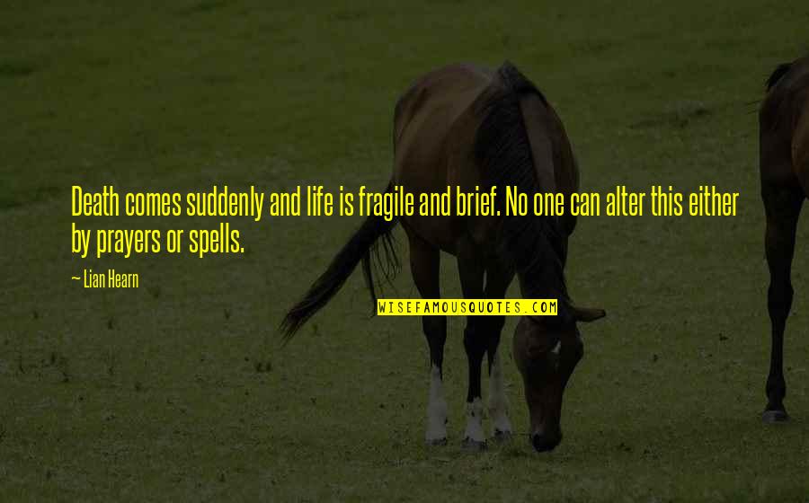 Life So Fragile Quotes By Lian Hearn: Death comes suddenly and life is fragile and