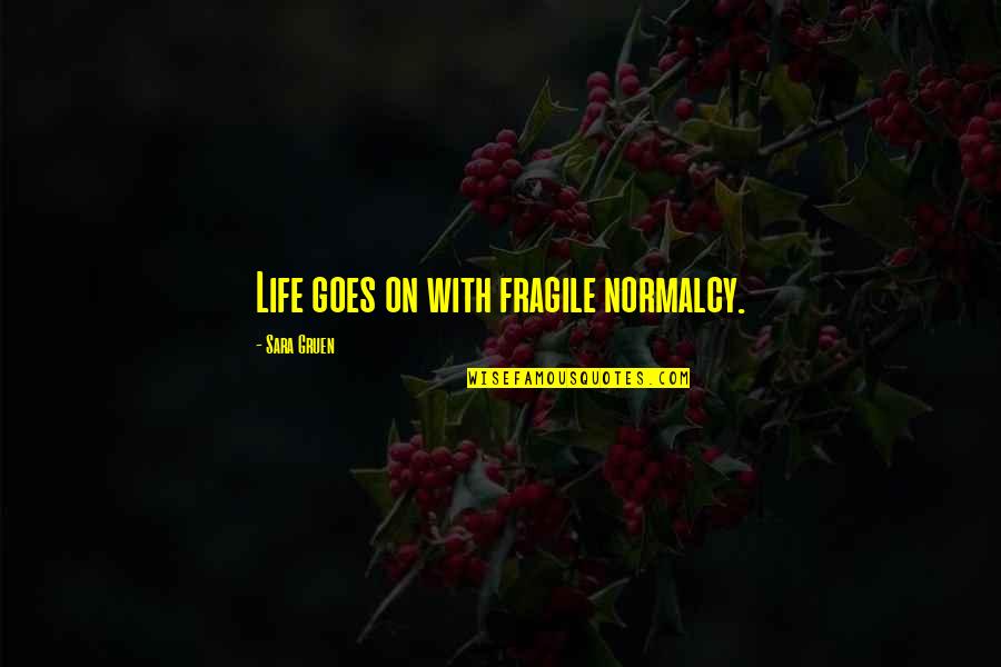 Life So Fragile Quotes By Sara Gruen: Life goes on with fragile normalcy.