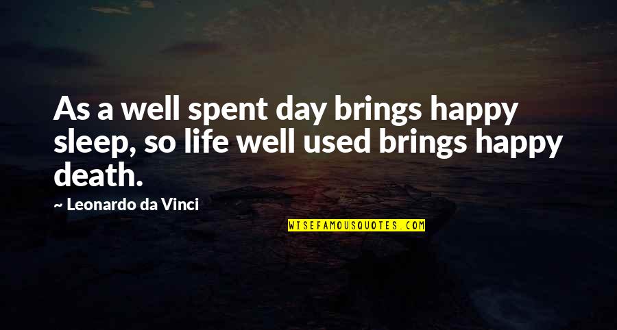 Life So Happy Quotes By Leonardo Da Vinci: As a well spent day brings happy sleep,