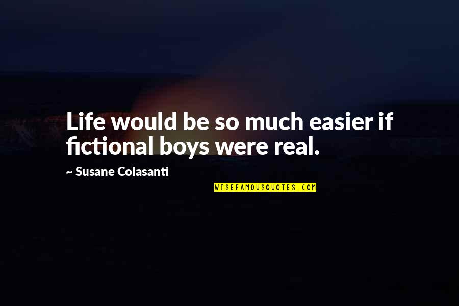 Life So Much Easier Quotes By Susane Colasanti: Life would be so much easier if fictional