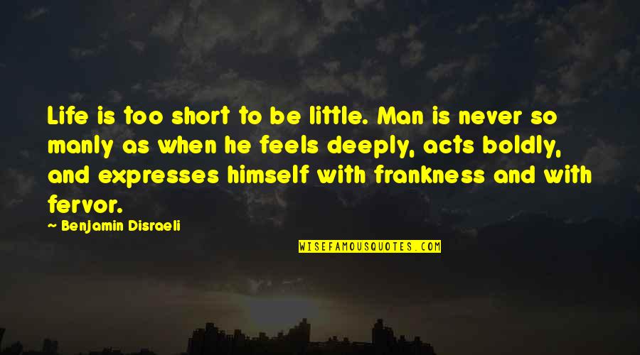 Life So Short Quotes By Benjamin Disraeli: Life is too short to be little. Man